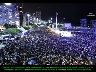 Foto Fabio Rossi Quatro cores tiveram destaque na decoração: o  branco  evocando a tradição de paz do carioca, o  grafite  lembrando o calçadão, o  prata  traduzindo o brilho das luzes e o  dourado  dando boas vindas ao futuro.  