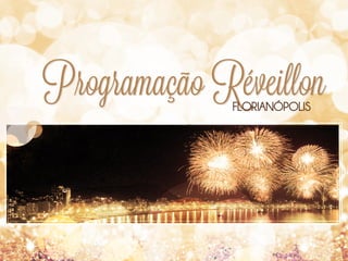 Programação Réveillon
FLORIANÓPOLIS

 