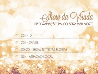 Show da Virada

PROGRAMAÇÃO PALCO BEIRA MAR NORTE
21h - DJ
23h – DANIEL
00h20 – SHOW RITMISTAS FLORIPA
01h – ATRAÇÃO LOCAL

 