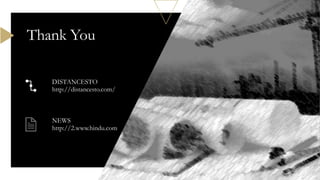 Thank You
DISTANCESTO
http://distancesto.com/
NEWS
http://2.www.hindu.com
 