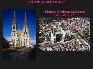 France: Chartres CathedralFrance: Chartres Cathedral
““High Gothic”High Gothic”
GOTHIC ARCHITECTUREGOTHIC ARCHITECTURE
 