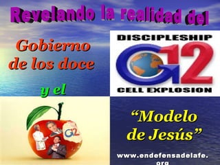 Gobierno de los doce   y el “ Modelo de Jesús” Revelando la realidad del www.endefensadelafe.org 
