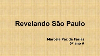 Revelando São Paulo
Marcela Paz de Farias
6º ano A

 