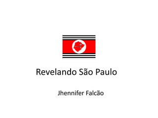 Revelando São Paulo
Jhennifer Falcão

 