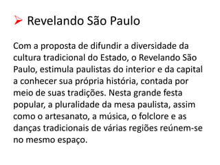  Revelando São Paulo
Com a proposta de difundir a diversidade da
cultura tradicional do Estado, o Revelando São
Paulo, es...