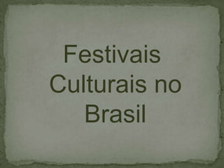 Festivais
Culturais no
Brasil

 