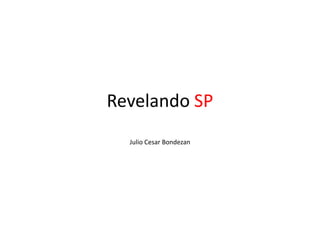 Revelando SP
Julio Cesar Bondezan

 