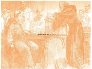 2 Samuel Cap 7:1-13
 