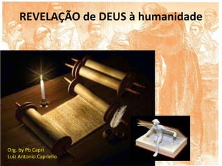REVELAÇÃO de DEUS à humanidade
Org. by Pb Capri
Luiz Antonio Capriello
 