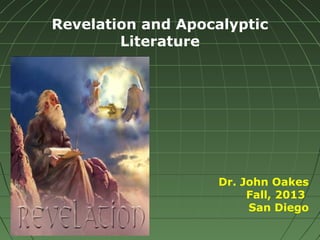 Revelation and Apocalyptic
Literature
Dr. John Oakes
Fall, 2013
San Diego
 