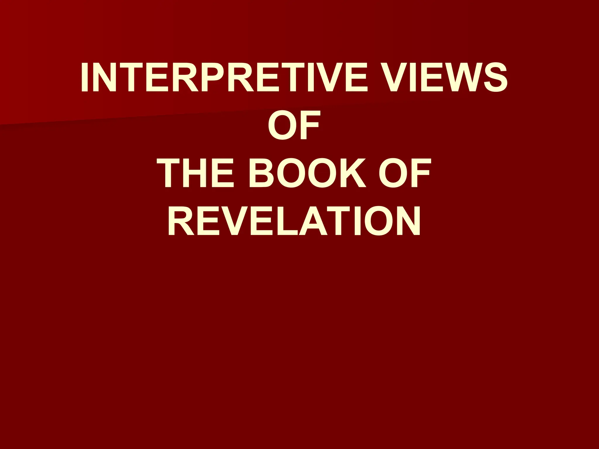 INTERPRETIVE VIEWS
OF
THE BOOK OF
REVELATION
 