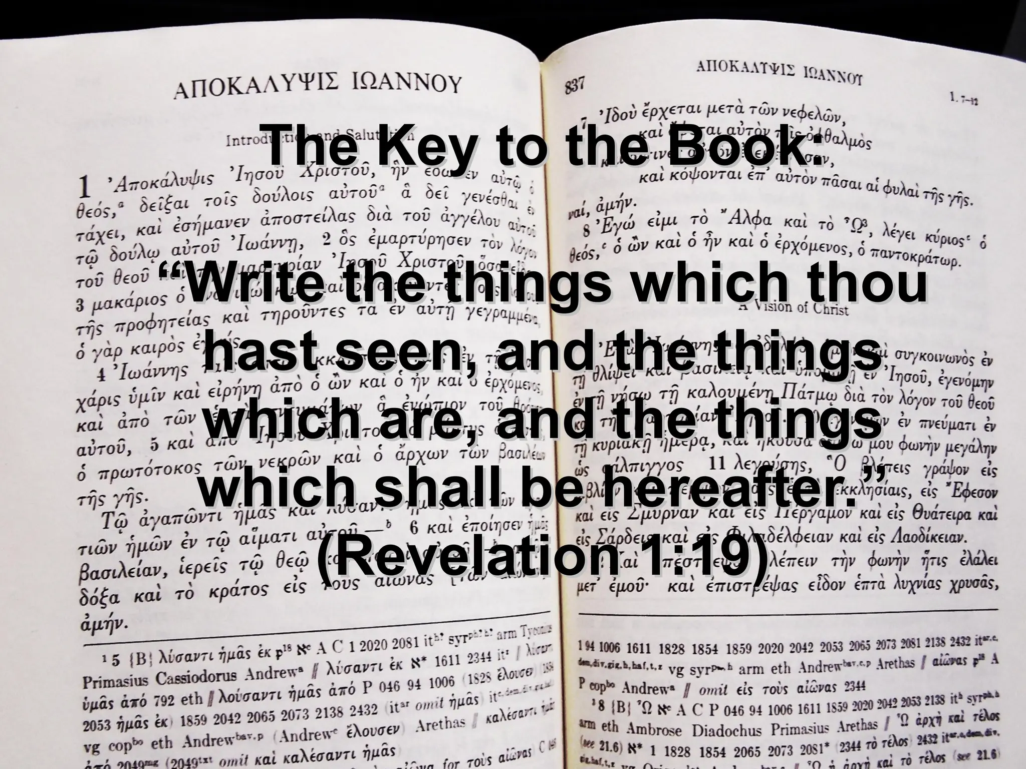 The Key to the Book:
The Key to the Book:
“Write the things which thou
“Write the things which thou
hast seen, and the things
hast seen, and the things
which are, and the things
which are, and the things
which shall be hereafter.”
which shall be hereafter.”
(Revelation 1:19)
(Revelation 1:19)
 