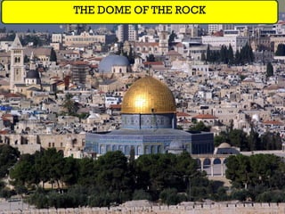 


THE DOME OF THE ROCK
 