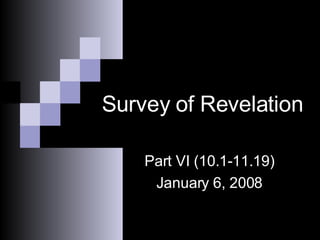 Survey of Revelation Part VI (10.1-11.19) January 6, 2008 
