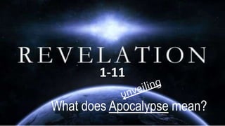 1-11
What does Apocalypse mean?
 