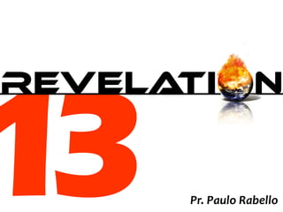 13
REVELATI N
Pr. Paulo Rabello
 