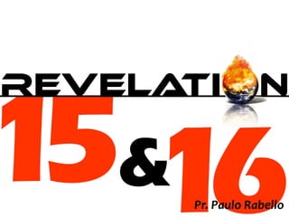 15
REVELATI N
16Pr. Paulo Rabello
&
 