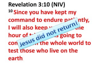 Revelation 3:10 (NIV)
10 Since you have kept my
command to endure patiently,
I will also keep you from the
hour of trial that is going to
come upon the whole world to
test those who live on the
earth
.

 