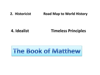 2. Historicist

4. Idealist

Road Map to World History

Timeless Principles

 