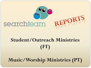 Student/Outreach Ministries
           (FT)

Music/Worship Ministries (PT)
 