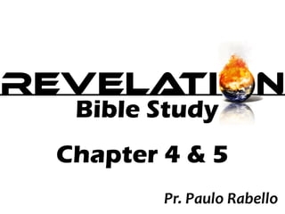 REVELATI N
Bible Study
Chapter 4 & 5
Pr. Paulo Rabello
 