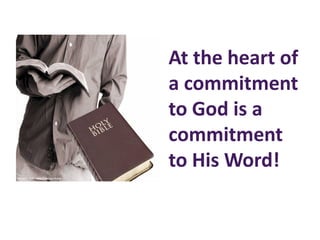 At the heart of
a commitment
to God is a
commitment
to His Word!
 
