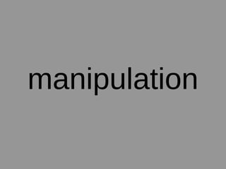 manipulation

 