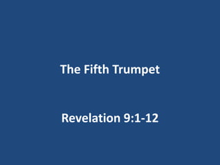The Fifth Trumpet


Revelation 9:1-12
 