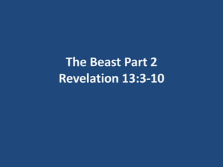 The Beast Part 2
Revelation 13:3-10
 