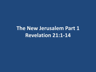 The New Jerusalem Part 1
Revelation 21:1-14

 