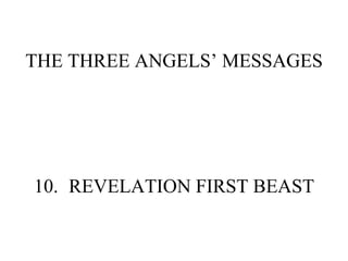 THE THREE ANGELS’ MESSAGES 10. REVELATION FIRST BEAST 