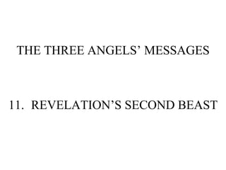 THE THREE ANGELS’ MESSAGES 11. REVELATION’S SECOND BEAST 