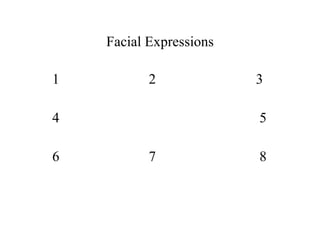 Facial Expressions 1  2  3 4  5 6  7  8 