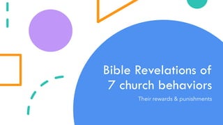 Bible Revelations of
7 church behaviors
Their rewards & punishments
 