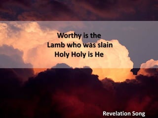 Worthy is the  Lamb who was slain Holy Holy is He Revelation Song 