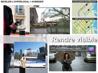 Rendre visible REVELER L’HYPERLOCAL > HYBRIDER 