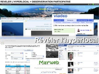 Révéler l’hyperlocal REVELER L’HYPERLOCAL > OBSERVERVATION PARTICIPATIVE 
