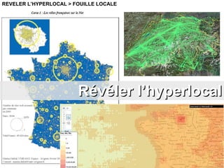 REVELER L’HYPERLOCAL > FOUILLE LOCALE Révéler l’hyperlocal 