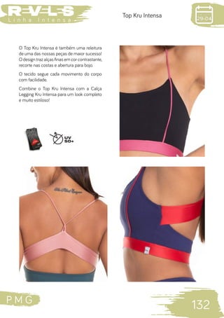 P M G
132
L i n h a I n t e n s a
Top Kru Intensa
O Top Kru Intensa é também uma releitura
de uma das nossas peças de maior sucesso!
O design traz alças finas em cor contrastante,
recorte nas costas e abertura para bojo.
O tecido segue cada movimento do corpo
com facilidade.
Combine o Top Kru Intensa com a Calça
Legging Kru Intensa para um look completo
e muito estiloso!
 