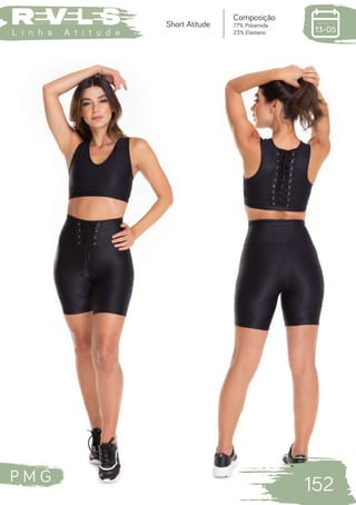 P M G
152
L i n h a A t i t u d e
Composição
77% Poliamida
23% Elastano
Short Atitude
 