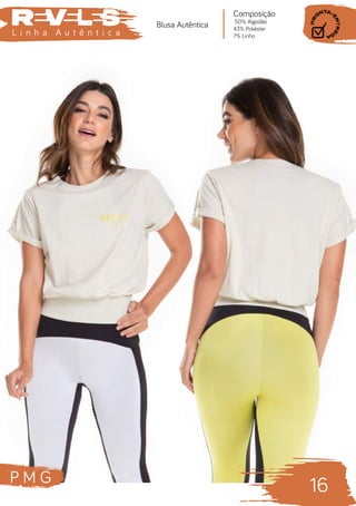 P M G
16
L i n h a A u t ê n t i c a
Composição
50% Algodão
43% Poliéster
7% Linho
Blusa Autêntica
 