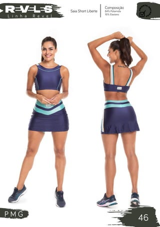 P M G
46
L i n h a R e v e l
Composição
84% Poliamida
16% Elastano
Saia Short Liberte
 