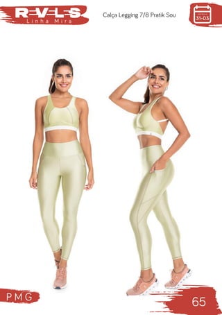 P M G
65
L i n h a M i r a
Calça Legging 7/8 Pratik Sou
 