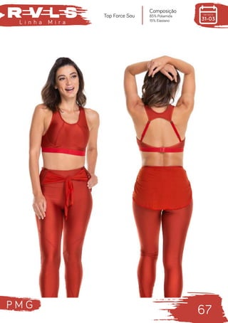P M G
67
L i n h a M i r a
Composição
85% Poliamida
15% Elastano
Top Force Sou
 
