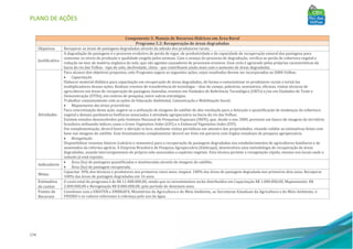 PLANO DE AÇÕES
174
Componente 5: Manejo de Recursos Hídricos em Área Rural
Programa 5.2: Recuperação de áreas degradadas
Objetivos Recuperar as áreas de pastagens degradadas através da adesão dos produtores rurais.
Justificativa
A degradação de pastagens é o processo evolutivo de perda de vigor, de produtividade e de capacidade de recuperação natural das pastagens para
sustentar os níveis de produção e qualidade exigida pelos animais. Com o avanço do processo de degradação, verifica-se perda de cobertura vegetal e
redução no teor de matéria orgânica do solo, que são agentes causadores de processos erosivos. Esse ciclo é agravado pelas próprias características da
bacia do rio das Velhas - tipo de solo, declividade, clima - que contribuem ainda mais com o aumento de áreas degradadas.
Atividades
Para alcance dos objetivos propostos, este Programa sugere as seguintes ações, cujos resultados devem ser incorporados ao SIRH-Velhas:
• Capacitação
Elaborar material didático para capacitação em recuperação de áreas degradadas, de forma a conscientizar os produtores rurais e torná-los
multiplicadores dessas ações. Realizar eventos de transferência de tecnologia – dias de campo, palestras, seminários, oficinas, visitas técnicas de
agricultores em áreas de recuperação de pastagem, fazendas, eventos em Unidades de Referência Tecnológica (URTs) e/ou em Unidades de Teste e
Demonstração (UTDs), em centros de pesquisa, entre outras estratégias.
Trabalhar conjuntamente com as ações de Educação Ambiental, Comunicação e Mobilização Social.
• Mapeamento das áreas prioritárias
Para concretização desta ação, sugere-se a utilização de imagens de satélite de alta resolução para a detecção e quantificação de mudanças da cobertura
vegetal e demais parâmetros biofísicos associados à atividade agropecuária na bacia do rio das Velhas.
Existem estudos desenvolvidos pelo Instituto Nacional de Pesquisas Espaciais (INPE), que, desde o ano 2000, proveem um banco de imagens do território
brasileiro utilizando índices como o Green Vegetation Index (GVI) e o Enhanced Vegetation Index (EVI).
Em complementação, deverá haver a aferição in loco, mediante visitas periódicas em amostra das propriedades, visando validar as estimativas feitas com
base nas imagens de satélite. Esse levantamento complementar deverá ser feito em parceria com órgãos estaduais de pesquisa agropecuária.
• Revegetação
Disponibilizar insumos básicos (calcário e sementes) para a recuperação de pastagens degradadas nos estabelecimentos de agricultores familiares e de
assentados da reforma agrária. A Empresa Brasileira de Pesquisa Agropecuária (Embrapa), desenvolveu uma metodologia de recuperação de áreas
degradadas, usando microorganismos do próprio solo associados a espécies vegetais. Esta técnica permite a revegetação rápida, mesmo nos locais onde o
subsolo já está exposto.
Indicadores
• Área (ha) de pastagens quantificadas e monitoradas através de imagens de satélite;
• Área (ha) de pastagem recuperada.
Metas
Capacitar 30% dos técnicos e produtores nos primeiros cinco anos; mapear 100% das áreas de pastagem degradada nos primeiros dois anos; Recuperar
100% das áreas de pastagem degradadas em 16 anos.
Estimativa
de custos
O custo total do programa é de R$ 11.000.000,00, sendo que os investimentos serão distribuídos em Capacitação R$ 1.000.000,00, Mapeamento: R$
2.000.000,00 e Revegetação R$ 8.000.000,00, pelo período de dezesseis anos.
Fontes de
Recursos
Convênios com a EMATER e EMBRAPA, Ministérios da Agricultura e do Meio Ambiente, as Secretarias Estaduais da Agricultura e do Meio Ambiente, o
FHIDRO e os valores referentes à cobrança pelo uso da água.
 