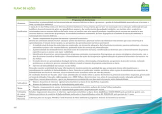 PLANO DE AÇÕES
182
Componente 6: Conservação Ambiental
Programa 6.5: Ecoturismo
Objetivos
Desenvolver a potencialidade turística associada aos recursos hídricos na bacia e promover a gestão da balneabilidade associada com o turismo, o
lazer e a educação ambiental.
Justificativa
A bacia do rio das Velhas conta com diversos atrativos turísticos e áreas próprias para o lazer em associação com a educação ambiental, fato que
justifica o desenvolvimento de ações que possibilitem mapear e dar conhecimento à população residente e aos turistas sobre os atrativos
relacionados com os recursos hídricos da bacia. Assim, se justifica uma ação específica voltada à qualificação do turismo em associação aos
recursos hídricos, como forma de promoção da atividade econômica sustentável, do lazer da população e também de educação ambiental e
valorização dos recursos hídricos.
Atividades
• Estudo e mapeamento de pontos de interesse e potencial ecoturístico
Deverá ser contratado estudo visando a mapear pontos de interesse e potencial turístico e estabelecer mecanismos para sua conservação e
aproveitamento. O estudo deverá avaliar, na perspectiva do aproveitamento turístico sustentável:
o A condição atual de áreas de ecoturismo em exploração, em termos de adequação da infraestrutura existente, passivos ambientais e riscos ao
patrimônio turístico e de recursos hídricos, apontando ações de correção ou potencialização.
o A potencialidade de desenvolvimento de novos locais de ecoturismo na bacia, considerando as diretrizes para o desenvolvimento de projetos
específicos para os pontos com maior viabilidade.
o Identificação de parcerias, aproveitamento de programas existentes ou proposição de programas aos atores estratégicos relacionados com a
área de turismo visando a viabilização e o financiamento das ações de recuperação e potencialização do potencial ecoturístico da bacia do rio
das Velhas.
o O estudo deverá ser apresentado e divulgado de forma seletiva e direcionada, principalmente, aos gestores da área de turismo, incluindo
prefeituras e os níveis de governo estadual e federal, visando o fomento de projetos ecoturísticos na bacia.
• Informes de balneabilidade na bacia do rio das Velhas
Esta ação consiste na atividade de busca informações do monitoramento da qualidade de água, preparação destas informações para o
entendimento da condição de balneabilidade na bacia. Deverão ser publicados boletins periódicos sobre o grau de atendimento aos requisitos de
balneabilidade nos locais de interesse, os quais deverão estar acessíveis online em sites de consulta.
Os resultados deverão ser focados sobre locais identificados no estudo sobre os pontos de interesse e potencial ecoturístico mapeados, priorizando
os locais já utilizados. Esta ação está integrada com o SIRH-Velhas e deverá contar com ações de comunicação social e educação ambiental
específicas a serem desenvolvidas a partir de planejamento estabelecido com base nas informações sobre balneabilidade.
Indicadores
• Número de pontos de interesse e potencial ecoturístico na bacia do rio das Velhas mapeados;
• Número de boletins de condição de balneabilidade publicados.
Metas
• Estudos e mapeamento de pontos de interesse e potencial ecoturístico na bacia do rio das Velhas realizados;
• Boletins periódicos de condição de balneabilidade publicados e disponibilizados on line.
Estimativa
de custos
Estudo e mapeamento de pontos de interesse e potencial ecoturístico na bacia do rio das Velhas: R$ 650.000,00, pelo período de quatro anos.
Boletins periódicos de condição de balneabilidade publicados e disponibilizados online: R$ 350.000,00, pelo período de 14 anos.
Fontes de
Recursos
Cobrança pelo uso da água, FHIDRO, Fundo Nacional de Meio Ambiente e programas federais de incentivo ao turismo.
 
