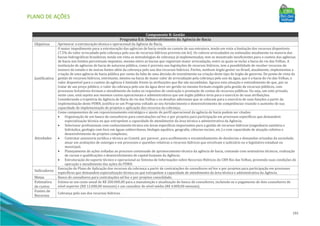 PLANO DE AÇÕES
191
Componente 8: Gestão
Programa 8.6: Desenvolvimento da Agência de Bacia
Objetivos Aprimorar a estruturação técnica e operacional da Agência de Bacia.
Justificativa
O maior impedimento para a estruturação das agências de bacia reside no custeio de sua estrutura, tendo em vista a limitação dos recursos disponíveis
(7,5% do valor arrecadado pela cobrança pelo uso de recursos hídricos prevista em lei). Os valores arrecadados ou estimados atualmente na maioria das
bacias hidrográficas brasileiras, tendo em vista as metodologias de cobrança já implementadas, tem se monstrado insuficientes para o custeio das agências
de bacia nos limites percentuais impostos, mesmo entre as bacias que registram maior arrecadação, entre as quais se inclui a bacia do rio das Velhas. A
instituição de agências de bacia de natureza pública, como é previsto nas legislações de recursos hídricos, tem a possibilidade de receber recursos do
tesouro do estado e de outras fontes além da cobrança pelo uso dos recursos hídricos. Porém, nenhum órgão gestor no Brasil, atualmente, implementou a
criação de uma agência de bacia pública por conta da falta de uma decisão de investimento na criação deste tipo de órgão de governo. Do ponto de vista da
gestão de recursos hídricos, entretanto, mesmo na bacia de maior valor de arrecadação pela cobrança pelo uso da água, que é a bacia do rio das Velhas, o
valor disponível para o custeio da agência é limitado frente às atribuições que lhe são incumbidas. Agrava esta situação o entendimento de que, por se
tratar de um preço público, o valor da cobrança pelo uso da água deve ser gerido no mesmo formato exigido pela gestão de recursos públicos, com
processos licitatórios formais e atendimento de todos os requisitos de contração e prestação de contas de recursos públicos. Ou seja, um ente privado,
neste caso, está sujeito aos mesmos custos operacionais e administrativos que um órgão público teria para o exercício de suas atribuições.
Considerando a trajetória da Agência de Bacia do rio das Velhas e os desafios adicionais que se colocam para o exercício de suas funções a partir da
implementação deste PDRH, justifica-se um Programa voltado ao seu fortalecimento e desenvolvimento de competências visando o aumento de sua
capacidade de implementação de projetos e aplicação dos recursos da cobrança.
Atividades
Como componentes de um reposicionamento estratégico e ajuste do perfil operacional da agência de bacia podem ser citados:
• Organização de um banco de consultores para contratações ad hoc e por projetos para participação em processos específicos que demandem
especialização técnica ou que extrapolem a capacidade de atendimento da área técnica e administrativa da Agência;
• Selecionar profissionais com conhecimento técnico em áreas específicas importantes para a gestão de recursos hídricos (engenharia sanitária e
hidráulica, geologia com foco em águas subterrâneas, biologia aquática, geografia, ciências sociais, etc.) e com capacidade de atuação coletiva e
desenvolvimento de projetos complexos;
• Contratar assessoria jurídica e técnica ao Comitê, por parecer, para acolhimento e encaminhamento de denúncias e demandas oriundas da sociedade,
atuar em avaliações de outorgas e em processos e questões relativas a recursos hídricos que envolvam o judiciário ou o legislativo estadual ou
municipal;
• Planejamento de ações voltadas ao processo continuado de aprimoramento técnico da agência de bacia, contando com seminários técnicos, realização
de cursos e qualificações e desenvolvimento de capital humano da Agência;
• Estruturação do suporte técnico e operacional ao Sistema de Informações sobre Recursos Hídricos do CBH Rio das Velhas, provendo suas condições de
operação e atendimento das ações do PDRH.
Indicadores
Execução do Plano de Aplicação dos recursos da cobrança a partir de contratações de consultores ad hoc e por projetos para participação em processos
específicos que demandem especialização técnica ou que extrapolem a capacidade de atendimento da área técnica e administrativa da Agência.
Metas Banco de consultores para contratações ad hoc e por projetos consolidado.
Estimativa
de custos
Estima-se um custo anual de R$ 200.000,00 para a manutenção e atualização do banco de consultores, incluindo-se o pagamento de dois consultores de
nível superior (R$ 12.000,00 mensais) e um consultor de nível médio (R$ 4.000,00 mensais).
Fontes de
Recursos
Cobrança pelo uso dos recursos hídricos.
 