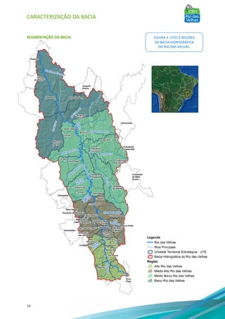 CARACTERIZAÇÃO DA BACIA
34
SEGMENTAÇÃO DA BACIA FIGURA 4: UTES E REGIÕES
DA BACIA HIDROGRÁFICA
DO RIO DAS VELHAS.
 