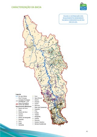 CARACTERIZAÇÃO DA BACIA
45
FIGURA 9: DISTRIBUIÇÃO DOS
REQUERIMENTOS MINERÁRIOS
NA BACIA HIDROGRÁFICA DO RIO
DAS VELHAS.
 