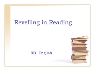 Revelling in Reading 9D  English 